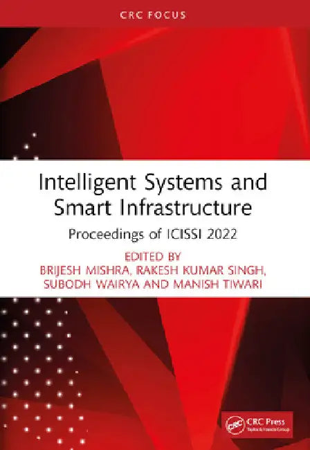 Intelligent Systems and Smart Infrastructure: Proceedings of Icissi 2022 by Brijesh Mishra
