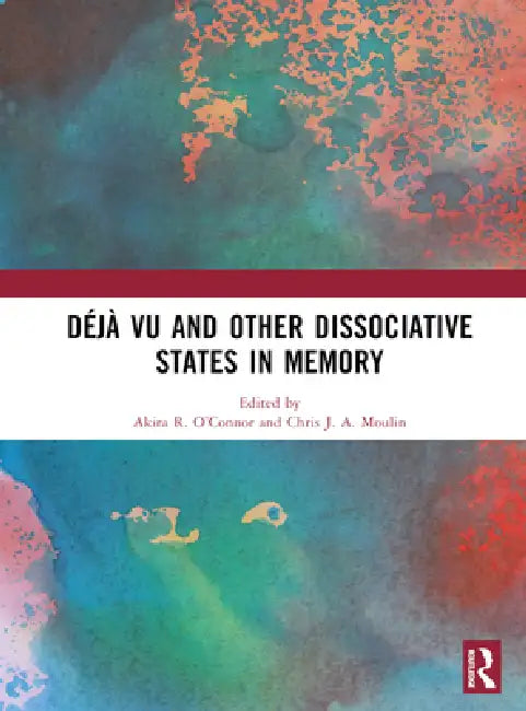 Déjà Vu and Other Dissociative States in Memory by Akira R. O'Connor