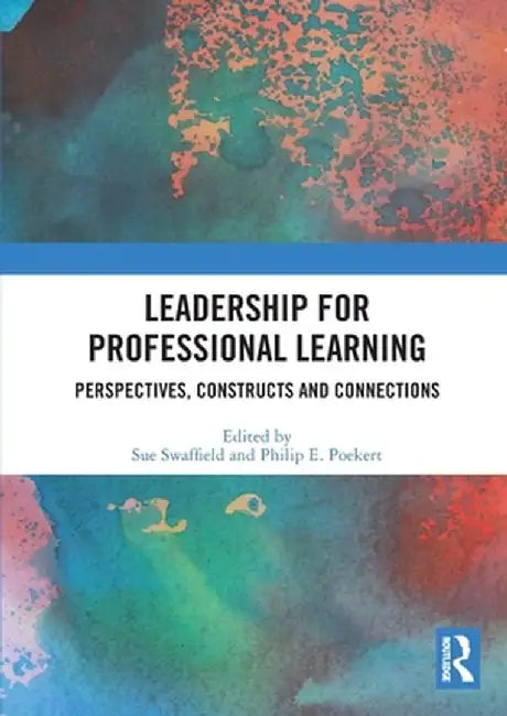 Leadership for Professional Learning: Perspectives, Constructs and Connections by Sue Swaffield