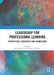 Leadership for Professional Learning: Perspectives, Constructs and Connections by Sue Swaffield