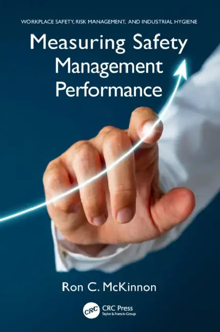 Measuring Safety Management Performance by Ron C. McKinnon