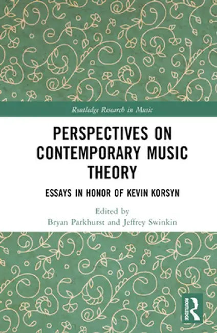 Perspectives on Contemporary Music Theory: Essays in Honor of Kevin Korsyn by Bryan Parkhurst