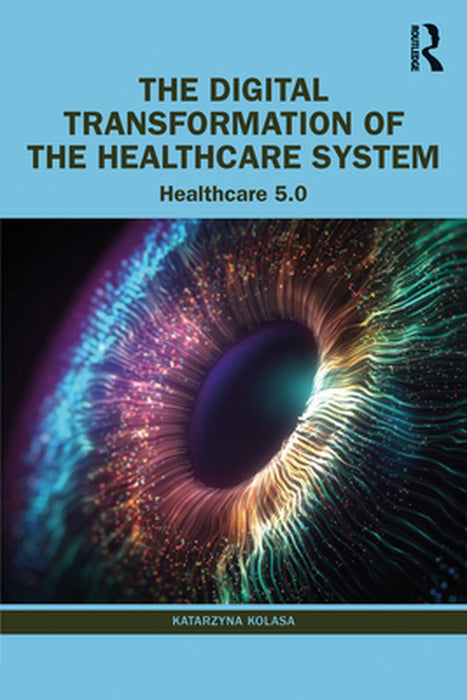 The Digital Transformation of the Healthcare System by Kolasa, Katarzyna