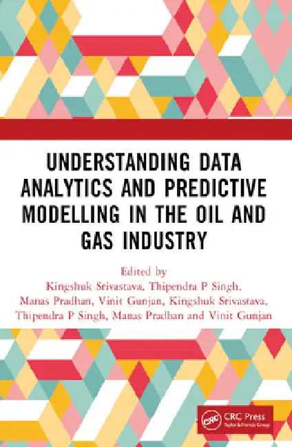 Understanding Data Analytics and Predictive Modelling in the Oil and Gas Industry by Kingshuk Srivastava