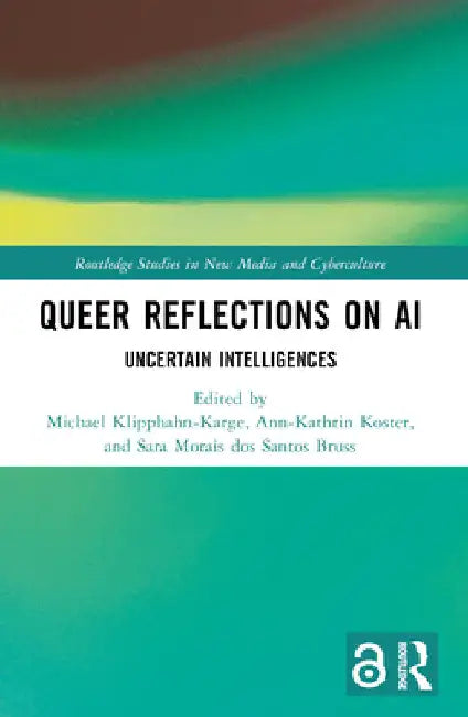 Queer Reflections on AI: Uncertain Intelligences by Michael Klipphahn-Karge