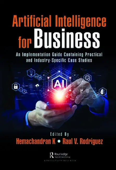 Artificial Intelligence for Business: An Implementation Guide Containing Practical and Industry-Specific Case Studies by Hemachandran K