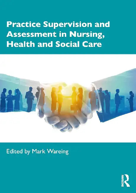 Practice Supervision and Assessment in Nursing Health and Social Care by Wareing, Mark