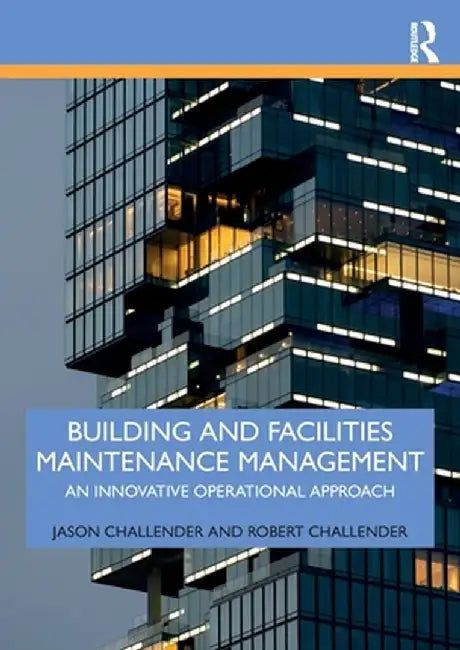 Building and Facilities Maintenance Management by Challender, Jason