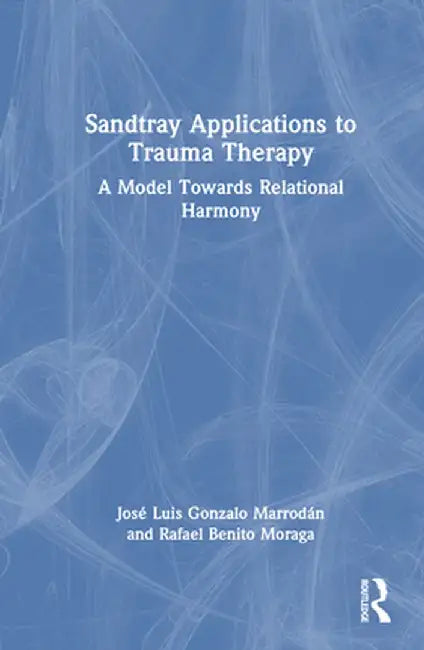 Sandtray Applications to Trauma Therapy: A Model Towards Relational Harmony by José Luis Gonza Marrodán