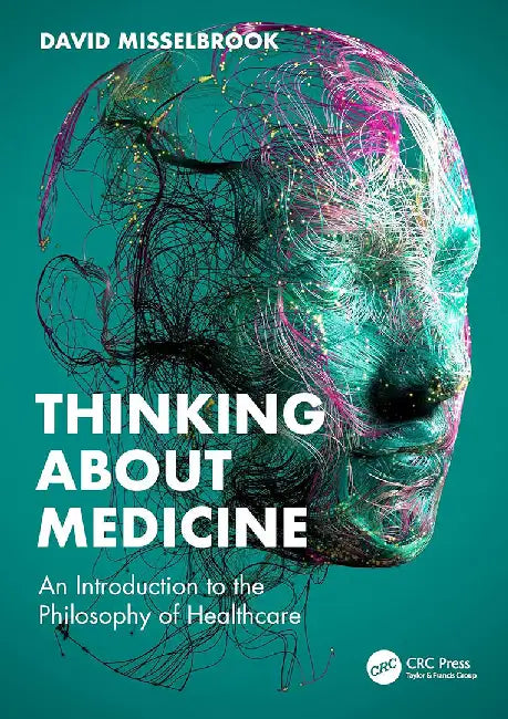 Thinking About Medicine: An Introduction To The Philosophy Of Healthcare by Misselbrook, David