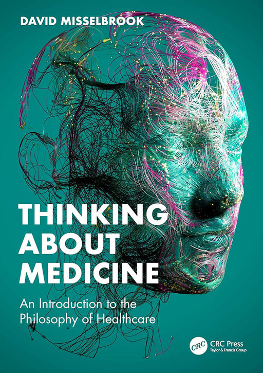 Thinking About Medicine: An Introduction To The Philosophy Of Healthcare by Misselbrook/David