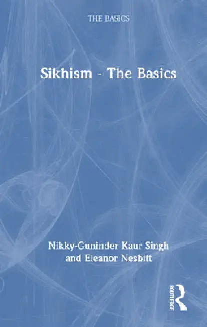Sikhism - The Basics by Nikky-Guninder Kaur Singh