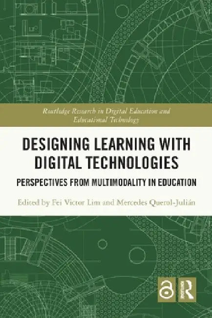 Designing Learning with Digital Technologies: Perspectives from Multimodality in Education by Fei Victor Lim