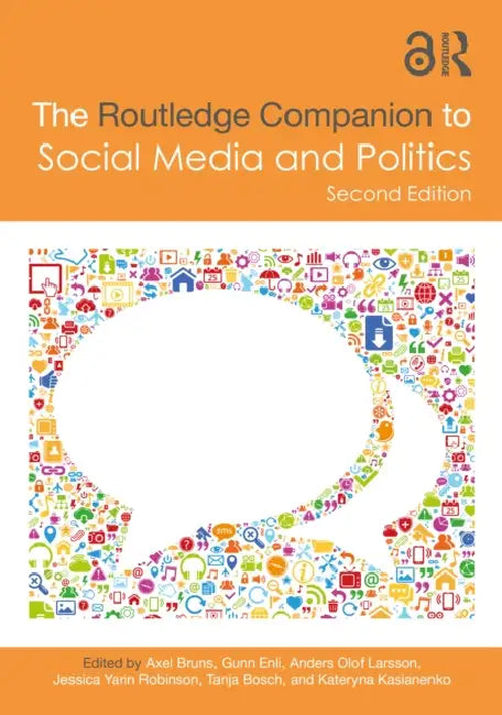 The Routledge Companion to Social Media and Politics by Axel Bruns