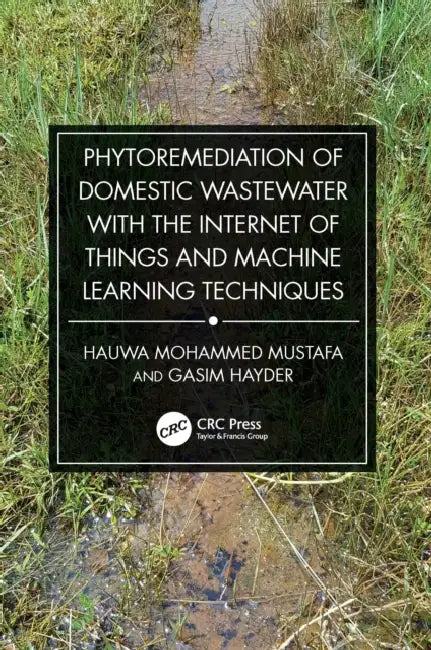 Phytoremediation of Domestic Wastewater with the Internet of Things and Machine Learning Techniques by Hauwa Mohammed Mustafa