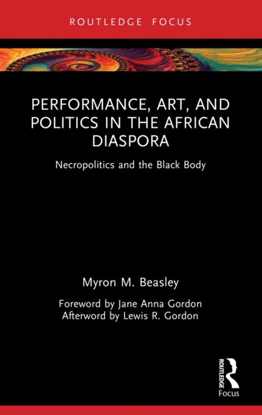 Performance, Art, and Politics in the African Diaspora by Myron M. Beasley