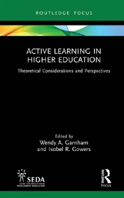 Active Learning in Higher Education: Theoretical Considerations and Perspectives by Wendy Garnham