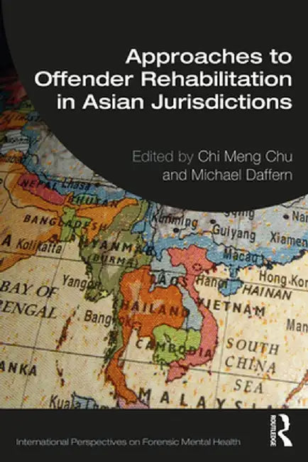 Approaches to Offender Rehabilitation in Asian Jurisdictions by Chi Meng Chu