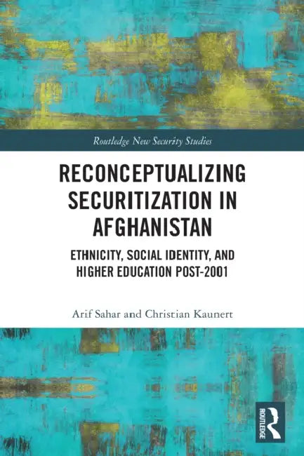 Reconceptualizing Securitization in Afghanistan by Arif Sahar