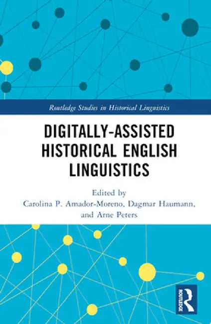 Digitally-Assisted Historical English Linguistics by Carolina P Amador-Moreno