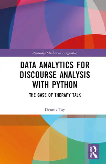 Data Analytics for Discourse Analysis with Python: The Case of Therapy Talk by Dennis Tay