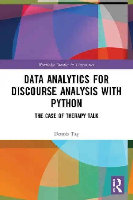 Data Analytics for Discourse Analysis with Python: The Case of Therapy Talk by Dennis Tay