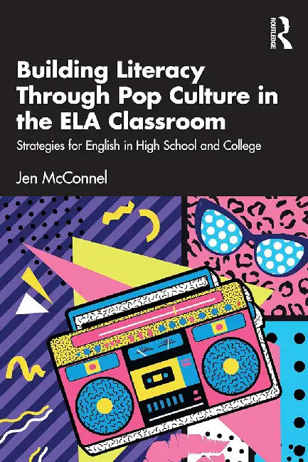Building Literacy Through Pop Culture in the ELA Classroom by McConnel, Jen