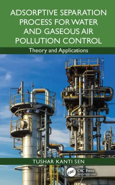 Adsorptive Separation Process for Water and Gaseous Air Pollution Control: Theory and Applications by Tushar Kanti Sen