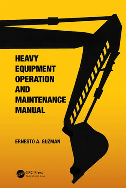 Heavy Equipment Operation and Maintenance Manual by Ernesto A. Guzman