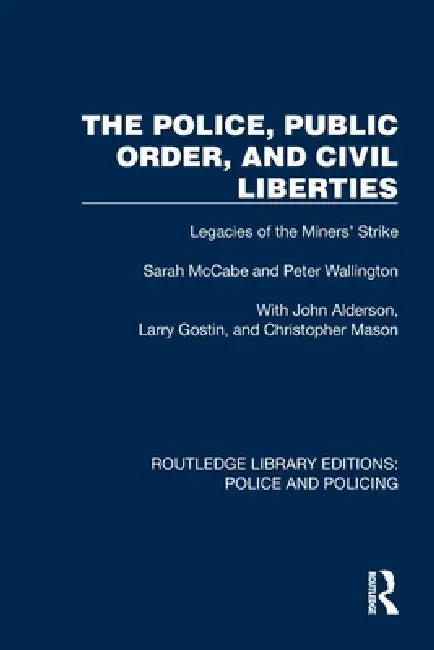 The Police, Public Order, and Civil Liberties: Legacies of the Miners' Strike by Sarah McCabe