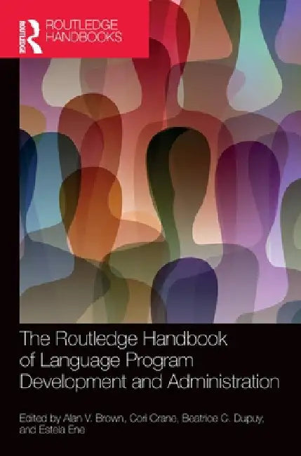 The Routledge Handbook of Language Program Development and Administration by Alan V. Brown