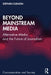 Beyond Mainstream Media: Alternative Media and the Future of Journalism by Stephen Cushion
