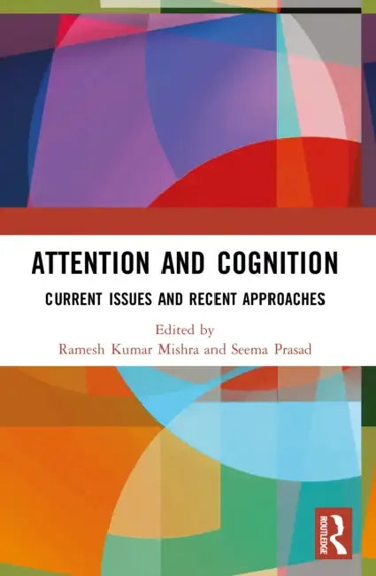 Attention and Cognition: Current Issues and Recent Approaches by Ramesh Kumar Mishra, Seema Prasad