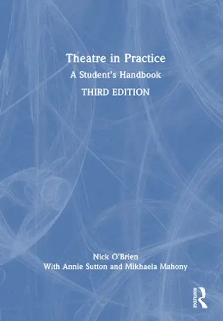 Theatre in Practice: A Student's Handbook by Nick O'Brien