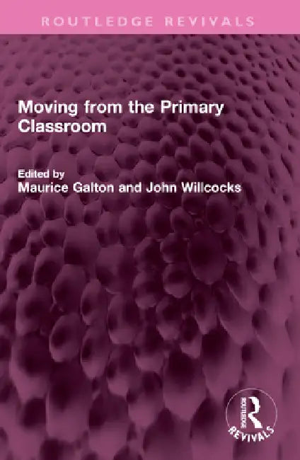 Moving from the Primary Classroom by Maurice Galton