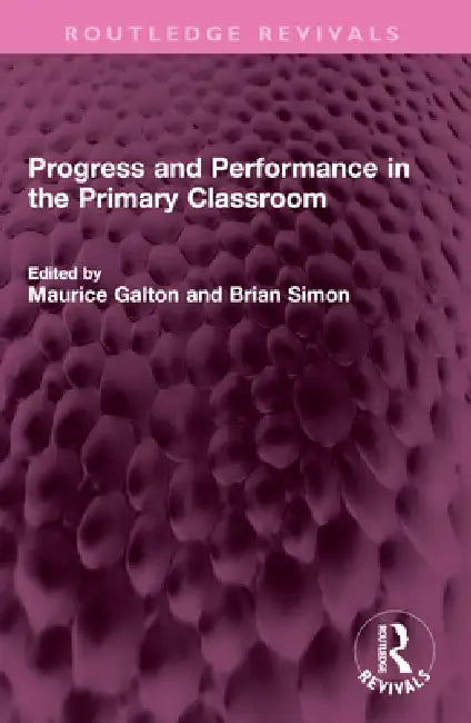 Progress and Performance in the Primary Classroom by Maurice Galton