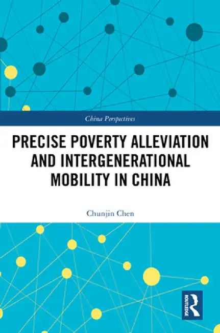 Precise Poverty Alleviation and Intergenerational Mobility in China by Chunjin Chen