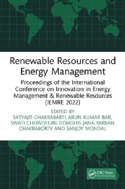 Renewable Resources and Energy Management: Proceedings of the International Conference on Innovation in Energy Management & Renewable Resources (Iemre by Satyajit Chakrabarti