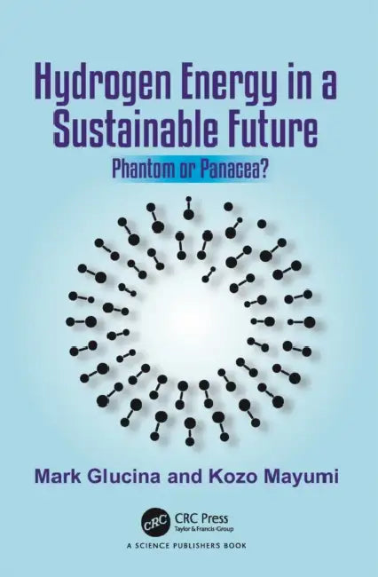 Hydrogen Energy in a Sustainable Future: Phantom or Panacea? by Mark Glucina, Kozo Mayumi