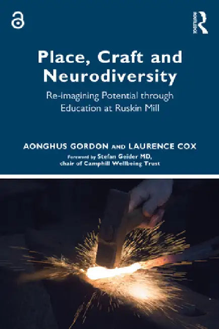 Place, Craft and Neurodiversity: Re-imagining Potential through Education at Ruskin Mill by Aonghus Gordon