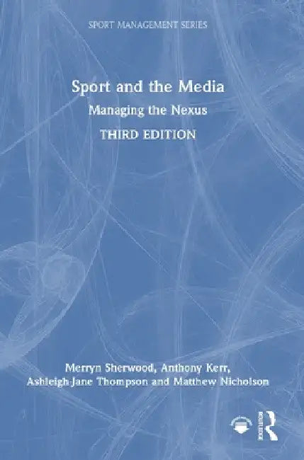 Sport and the Media: Managing the Nexus by Merryn Sherwood