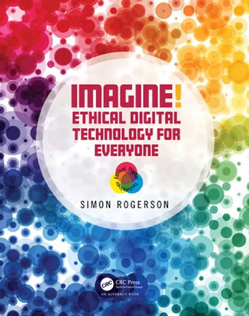 Imagine! Ethical Digital Technology for Everyone by Simon Rogerson