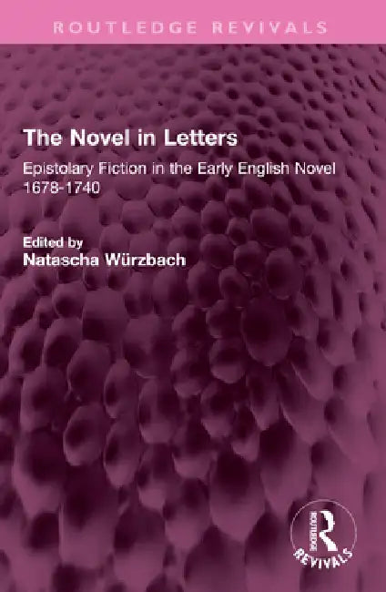 The Novel in Letters: Epistolary Fiction in the Early English Novel 1678-1740 by Natascha Würzbach