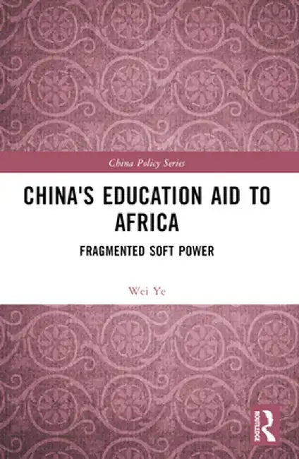 China's Education Aid to Africa: Fragmented Soft Power by Wei Ye