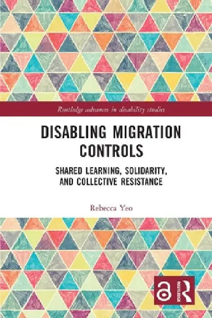 Disabling Migration Controls: Shared Learning, Solidarity, and Collective Resistance by Rebecca Yeo