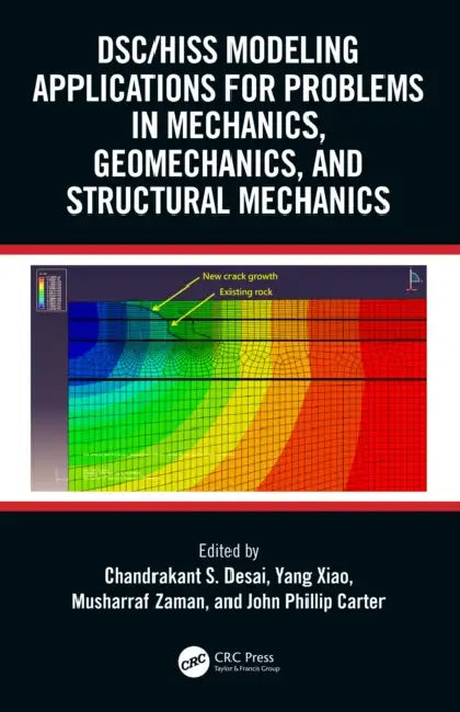 DSC/HISS Modeling Applications for Problems in Mechanics, Geomechanics, and Structural Mechanics by Chandrakant S. Desai, Yang Xiao, Musharraf Zaman