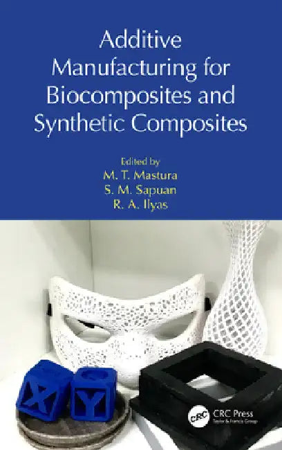 Additive Manufacturing for Biocomposites and Synthetic Composites by M. T. Mastura