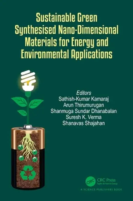 Sustainable Green Synthesised Nano-Dimensional Materials for Energy and Environmental Applications by Sathish-Kumar Kamaraj