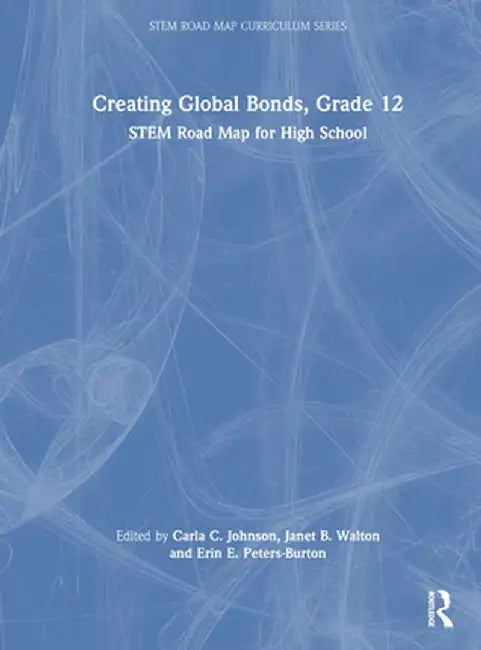 Creating Global Bonds, Grade 12: Stem Road Map for High School by Carla C. Johnson