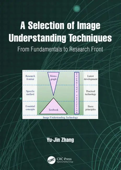 A Selection of Image Understanding Techniques: From Fundamentals to Research Front by Yu-Jin Zhang